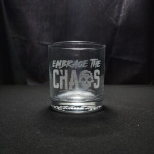 Embrace The Chaos Whiskey Glass